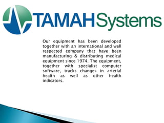 Our equipment has been developed
together with an international and well
respected company that have been
manufacturing & distributing medical
equipment since 1974. The equipment,
together with specialist computer
software, tracks changes in arterial
health as well as other health
indicators.

 