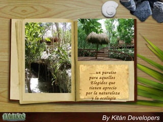 … .un paraíso para aquellos  Elegidos que tienen aprecio por la naturaleza  y la ecología By Kitán Developers 