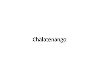 Chalatenango
 