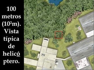 100 metros (10 2 m). Vista típica de helic ó ptero. 