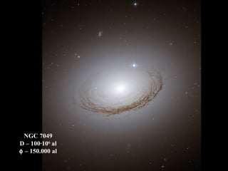NGC 7049
D – 100·106
al
φ – 150.000 al
 