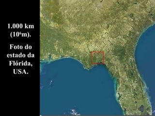 1.000 km (10 6 m). Foto do estado da Flórida, USA. 
