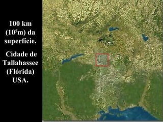 100 km (10 5 m) da superfície. Cidade de Tallahassee (Flórida) USA. 