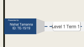 Presented by
Nishat Tamanna
ID: TE-15/19 Level 1 Term 1
 