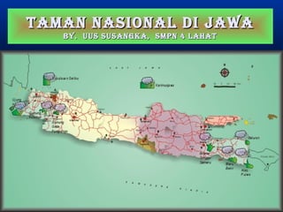 06/04/15 1Mulyanto, SMAN 12 Jakarta
Taman nasional diTaman nasional di JJawaawa
by. UUs sUsangka, smpn 4 lahaTby. UUs sUsangka, smpn 4 lahaT
 