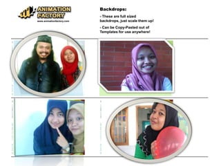 Backdrops:
- These are full sized
backdrops, just scale them up!
- Can be Copy-Pasted out of
Templates for use anywhere!
www.animationfactory.com
 