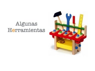 Algunas
Herramientas
 