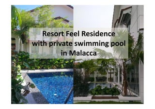 Resort Feel Residence
with private swimming pool
in Malacca

 