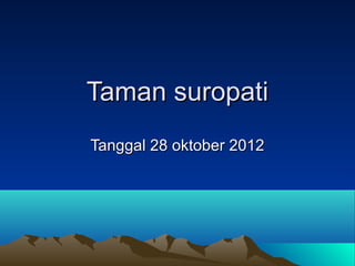 Taman suropati
Tanggal 28 oktober 2012
 