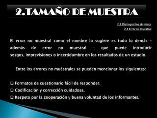  Falta de la disponibilidad de la población 2.TAMAÑO DE MUESTRA2.1 Distinguir los términos 2.2 Dificultades en el calculo del tamaño de la muestraNo saber aplicar la formula del tamaño de la muestraEl tamaño de la muestra debe de ser mínima de 30 personas No tener los medios necesarios 