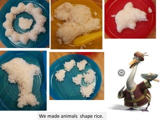 We made animals shape rice.
 
