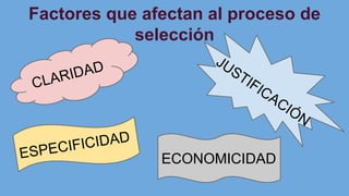 Factores que afectan al proceso de
selección
ECONOMICIDAD
 