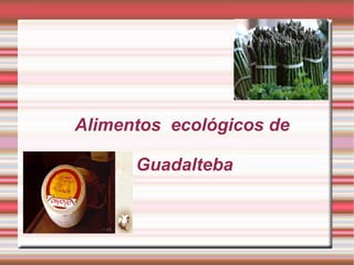 Alimentos  ecológicos de  Guadalteba 