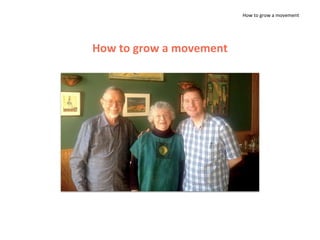How to grow a movement
How to grow a movement
 