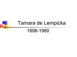 Tamara de Lempicka
1898-1980
 