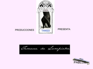PRODUCCIONES  PRESENTA TANGO PABLOB 