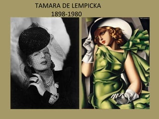 TAMARA	DE	LEMPICKA	
										1898-1980	
 