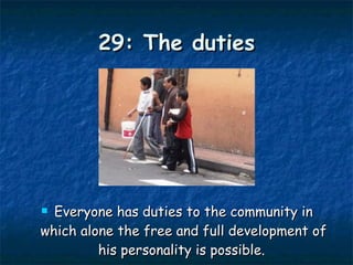 29: The duties Everyone has duties to the community in which alone the free and full development of his personality is possible.  