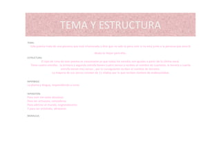 TEMA Y ESTRUCTURATEMA Y ESTRUCTURA
TEMA:TEMA:
Este poema trata de una persona que está enamorada y dice que no vale la pena vivir si no esta junto a la persona que ama le
desea lo mejor para ella.
ESTRUCTURA:
l d d d l d l d l úl lEl tipo de rima de este poema es consonante ya que todos los sonidos son iguales a partir de la última vocal.
Tiene cuatro estrofas , la primera y segunda estrofa tienen cuatro versos y reciben el nombre de cuartetos, la tercera y cuarta
estrofa tienen tres versos , por lo consiguiente reciben el nombre de tercetos.
La mayoría de sus versos constan de 11 sílabas por lo que reciben nombre de endecasílabas
HIPERBOLE:
La pluma y lengua, respondiendo a coros
HIPEBATON:
Para vivir me vasta desearos
Para ser virtuosos, concederos
Para admirar el mundo, engrandeceros
Y para ser eróstrato, abrazaros.
MORALEJA:
 
