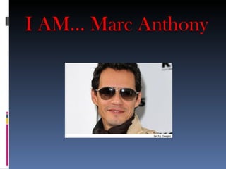 I AM... Marc Anthony
 