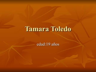 Tamara Toledo edad:19 años 