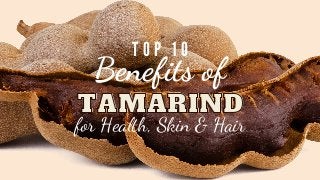TAMARIND
TAMARIND
T O P 1 0
Benefits of


for Health, Skin & Hair
 
