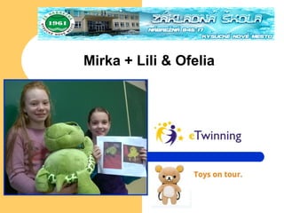 Mirka + Lili & Ofelia
 