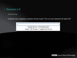 Controversy Is Search the navigation solution of last result ? Or is it core element of web 3.0? Discovery 1.0 