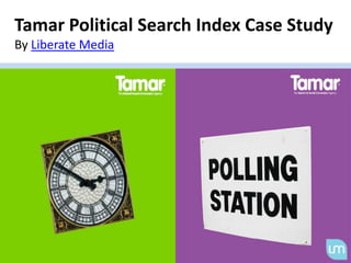 Tamar Political Search Index Case Study By Liberate Media  
