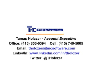 Tamas  Holc zer -  Account Executive Office: (415) 856-0394  Cell: (415) 740-5005 Email:  [email_address] LinkedIn:  www.linkedin.com/in/tholczer Twitter: @THolczer 
