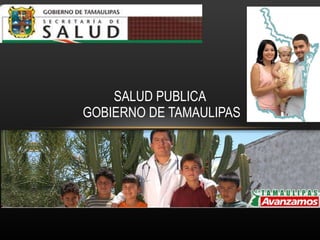 SALUD PUBLICA  GOBIERNO DE TAMAULIPAS 