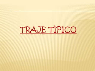 TRAJE TÍPICO
 