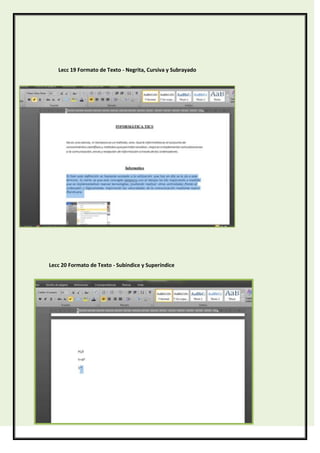 Lecc 19 Formato de Texto - Negrita, Cursiva y Subrayado

Lecc 20 Formato de Texto - Subíndice y Superíndice

 