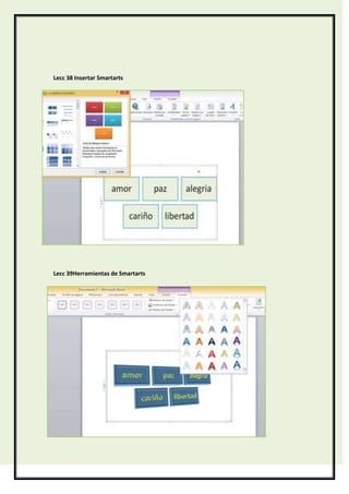 Lecc 38 Insertar Smartarts

Lecc 39Herramientas de Smartarts

 