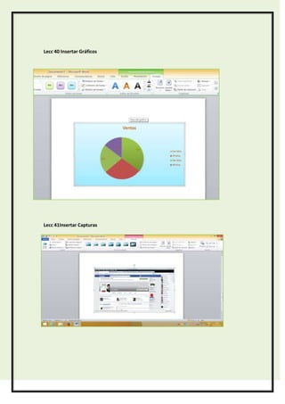 Lecc 40 Insertar Gráficos

Lecc 41Insertar Capturas

 