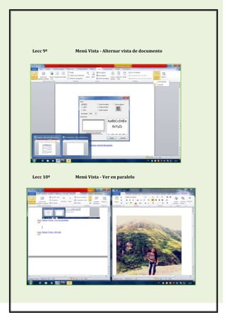 Lecc 9ª

Menú Vista - Alternar vista de documento

Lecc 10ª

Menú Vista - Ver en paralelo

 