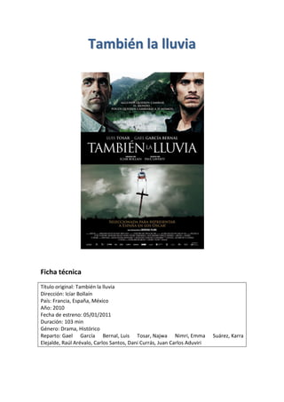 TTaammbbiiéénn llaa lllluuvviiaa
Ficha técnica
Título original: También la lluvia
Dirección: Icíar Bollaín
País: Francia, ...