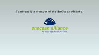 Tambient is a member of the EnOcean Alliance. 