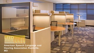 American Speech Language and Hearing Association ,  Rockville, MD LEED APPLIED  FOR GOLD 
