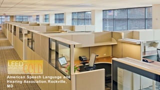 LEED APPLIED  FOR American Speech Language and Hearing Association ,  Rockville, MD GOLD 