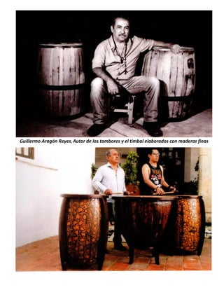 Guillermo Aragón Reyes, Autor de los tambores y el timbal elaborados con maderas finas
 