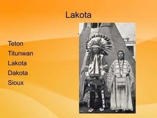 Lakota
´
Teton
Titunwan
Lakota
Dakota
Sioux
 
