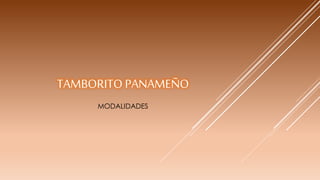 TAMBORITO PANAMEÑO
MODALIDADES
 