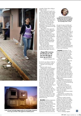 matpakke. Mange sliter veldig på
skolen, sier han.
– Mens andre har det godt mate­
rielt sett, foreldrene sender penger
hjem til besteforeldre eller onkler
og tanter som de får bo hos. Men
de mangler den helt nære kontak­
ten og omsorgen som bare forel­
drene kan gi dem. Dette er noe av
årsaken til at vi stiftet skolen, for å
fange opp disse barna, sier han.
Guamain mener besteforeldre­
generasjonen i Tambo gjør en
kjempejobb, men at de har mange
utfordringer. Det kjenner han også
selv på kroppen.
– Mange barn vokser opp med
besteforeldre som er veldig gamle.
De lever i forskjellige verdener,­
og kjenner ikke hverandres
referanser.­Besteforeldrene klarer
ikke følge opp ungdommene. De
unge jentene­leter etter farsfigurer­
i mennene de møter, og blir
ofte altfor tidlig gravide. Vi har
p
­ roblemer med ungdomsgjenger
som stjeler og slåss, driver med
alkohol og narkotika.
Han rister på hodet.
– Det hender også at noen av
jentene blir misbrukt av de de
bor hos. Først da kommer en av
f
­ oreldrene hjem igjen, men da er

– Noen barn blir bare forlatt. Vi
o
­ ppdager det når de kommer på skolen
med skitne klær eller uten matpakke,
sier Gabriel Guamain, president på
den trespråklige skolen i Tambo.

det også vist seg at det ikke nød­
vendigvis er de fattigste­­ amiliene
f
som emigrerer. En nyere under­
­
søkelse fra Verdensbanken viser
­
at de fattigste 75 prosentene av
­
familiene­i Ecuacor bare mottar 16
prosent av migrantpengene. Barna
­
som mottar penger, rapporterer
­
ofte om mobbing og utfrysing, da
klasse­ amerater og lærere reagerer­
k
på den økte levestandarden i
form av dyre klær, mobiltelefoner­
og PC-spill. For mange fører
m
­ igrasjonen imidlertid til økt
f
­ attigdom, fordi foreldrene ikke
klarer å skaffe inntektsgivende
arbeid i USA, eller fordi barna blir
nødt til å ta seg arbeid istedenfor å
få seg en god utdanning.

Forsvunnet. Da Pedro (17) og
Karolina (16) Pomaquiza var fem
og fire år fortalte moren at hun
skulle ut en tur. Det var det siste
de så av henne. På vei til USA
f
­ orsvant hun og broren sporløst.
– Noen sier at hun druknet. Men
Karolina Pomaquiza (16)
vi vet ikke, sier Karolina.
De står utenfor kirkedøren, det
det ofte for sent. Barna vil ikke ha
er søndag formiddag og fest­
noe mer med foreldrene å gjøre.
samling etter dagens barnedåp.
– Hvorfor er det så mange som
Sammen med besteforeldrene
drar?
skal de på markedet og handle
Guamain tenker seg om.
e
­ tterpå. Faren sender hver måned
– I begynnelsen var det mange av 200 dollar­hjem fra USA, penger
de aller fattigste og lavutdannede
som skal dekke skolegang, mat
som dro, da det var gode tider i
og klær. Det er altfor lite. Beste­
USA. De kom tilbake og bygde
foreldrene må jobbe mye for å få
seg flotte hus, og ble mye rikere
få mat på bordet. Karolinas jobb er
enn dem de tidligere hadde vært
å vaske familiens klær for hånd og
ansatt hos. Det fikk mange til å
lage mat, Pedro bærer ved, mater
bli misunnelige. Og de som nå
hønene og marsvinene og steller i
har dratt, ringer hjem og forteller
kjøkkenhagen.
historier om hvor flott de har det i
– Pappa hadde allerede dratt til
USA. Det har også hendt at lærere USA. Det var han som fikk henne
på skolen sier til barn som sliter
til å dra fra oss. Nå har han fått seg
på skolen at de bare må gi opp
ny kone og nye barn.
Hun trekker på skuldrene.
u
­ tdanning, og heller komme seg til
– Hvert år sier han at han skal
USA, sier han, og fortsetter:
komme hjem igjen. Men jeg var
– Men det er et hardt liv, og
vel ti, elleve år da jeg sluttet å tro
det er blitt vanskeligere. De siste
årene er det mange som sliter med på det, sier Karolina.
Hverken hun eller broren tenker
å finne arbeid. Mange har ikke
å emigrere selv.
råd til å sende penger hjem til
– Jeg vil bli her og utdanne meg
barna. De historiene hører vi ikke
til elektriker. Livet mitt er her, sier
om. Det sitter langt inne for dem
Pedro.
å innrømme det, etter at de har
Søsknene er glade i bestefor­
f
­ orlatt barna sine.
eldrene sine, men de har mange
Hjerneflukt. De fleste migrantene­ konflikter. Karolina sier at de ikke
får gå ut og treffe venner, heller
som drar til USA har høyere
ikke ha besøk. Besteforeldrene er
u
­ tdanning enn gjennomsnitts­
befolkningen. Det fører til alvorlig­ redde for at Pedro og Karolina
skal havne i bråk eller ruse seg.
tap av kunnskap og kvalifisert
Etter­skolen drar Karolina hjem
arbeidskraft i Ecuador, ikke minst
og gjør husarbeid, deretter lekser.­
blant leger, helsepersonell og
sosial­ rbeidere som kunne ­ julpet Pedro­spiller fotball en gang i
a
h
uken etter skoletid.
barna som er skadelidende under
– Det er vanskelig å oppdra
migrasjonen. De senere årene har

«Pappa fikk mamma
til å dra fra oss. Nå
har han fått seg ny
kone og nye barn»

Forlatt: Mange halvferdige byggeprosjekter blir aldri ferdige. Emigranter
finner seg nye familier i USA og glemmer ektefelle og barn.

VÅRT LAND – lørdag 16. november 2013 – side

25

 