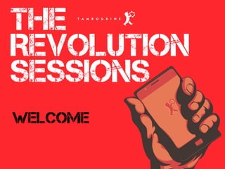 the
Revolution
sessions
welcome
 