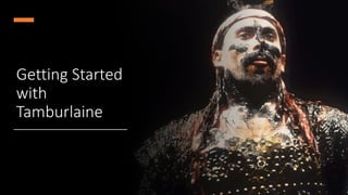 Getting Started
with
Tamburlaine
 