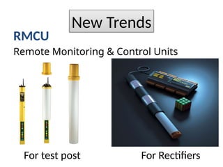 RMCU
Remote Monitoring & Control Units
For test post For Rectifiers
New Trends
 