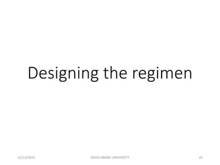 Designing the regimen
12/13/2022 ADDIS ABABA UNIVERSITY 25
 