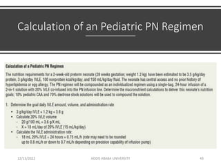 Calculation of an Pediatric PN Regimen
12/13/2022 ADDIS ABABA UNIVERSITY 43
 