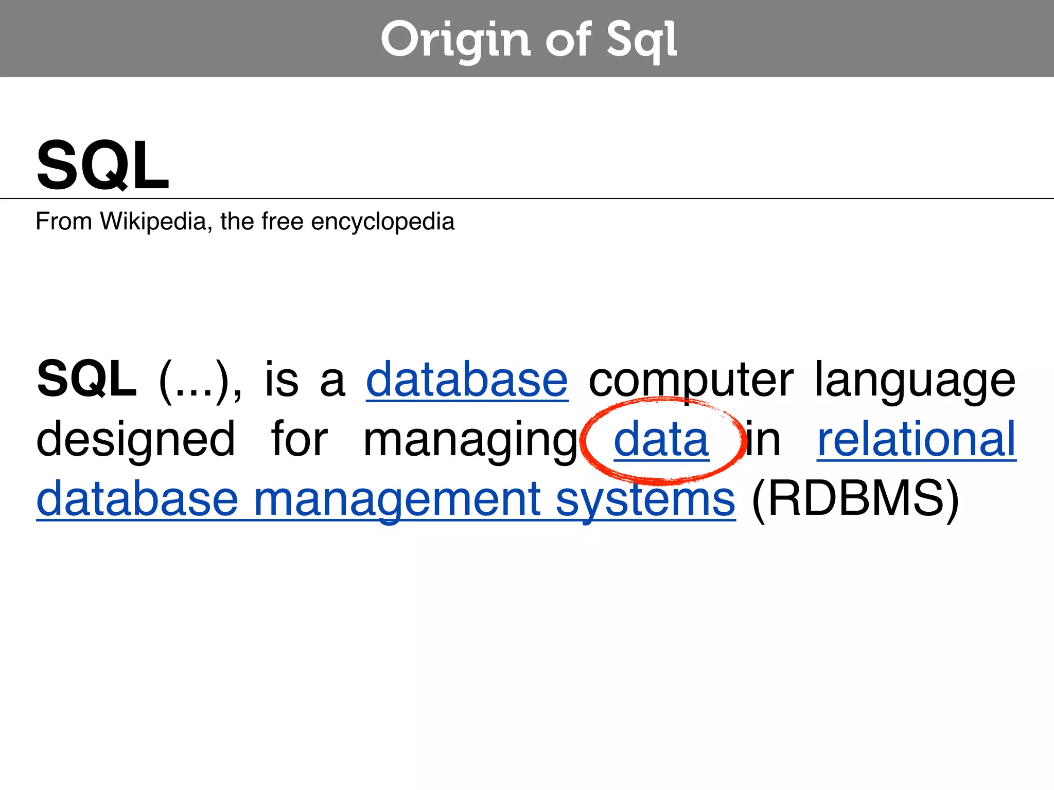 Origin of Sql SQL From Wikipedia, the free encyclopedia SQL (...), is a database computer language designed for managing data in relational database management systems (RDBMS) 